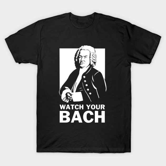 Watch Your Bach T-Shirt by dumbshirts